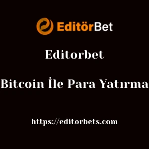 Editorbet Bitcoin İle Para Yatırma