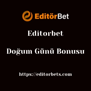 Editorbet Doğum Günü Bonusu