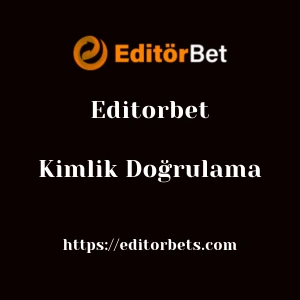 Editorbet Kimlik Doğrulama
