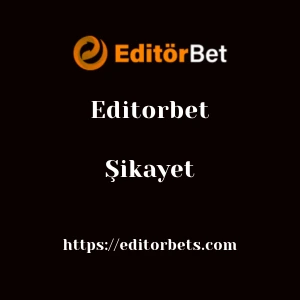 Editorbet Şikayet