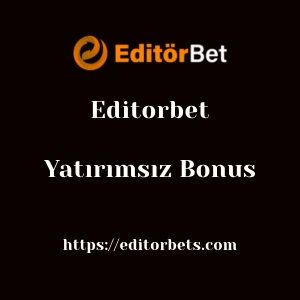 Editorbet Yatırımsız Bonus