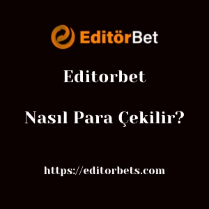Editorbet'dan Nasıl Para Çekilir?