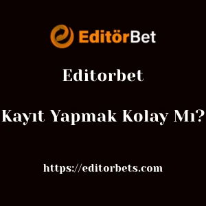 Editorbet'ya Kayıt Yapmak Kolay Mı?